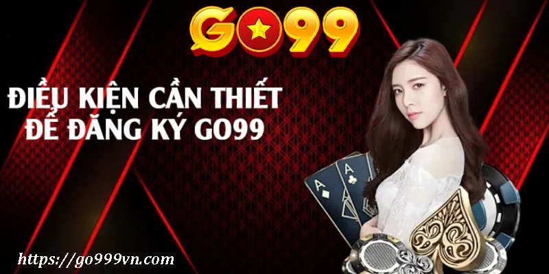 Điều kiện để đăng ký Go99