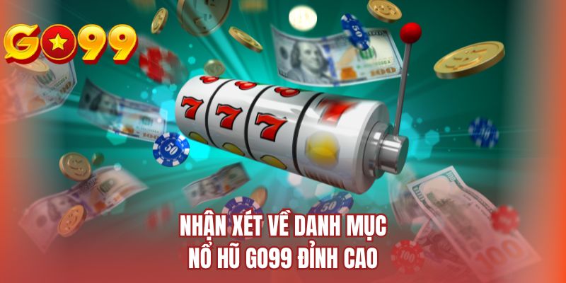 Nhận xét về danh mục nổ hũ GO99 đỉnh cao