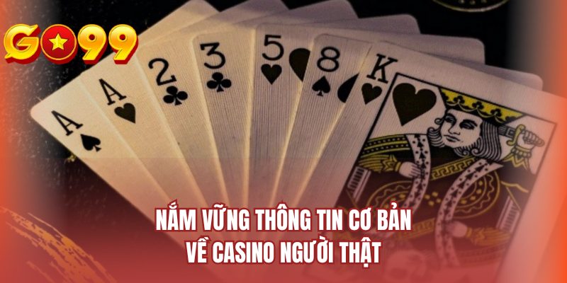 Nắm vững thông tin cơ bản về casino người thật