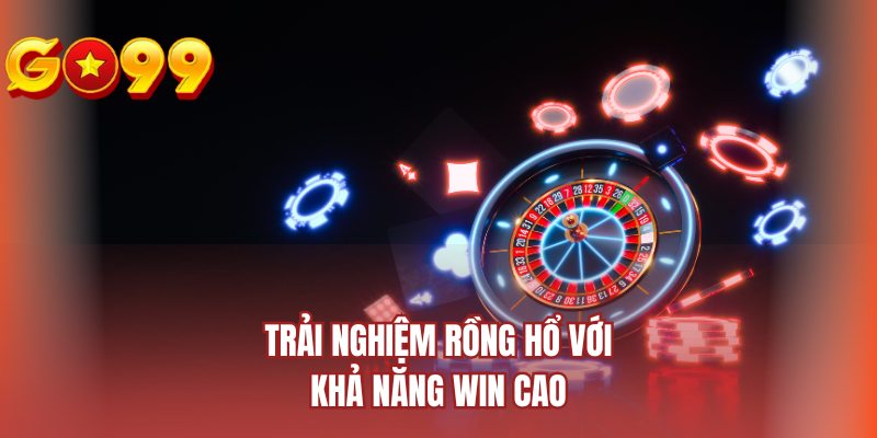 Trải nghiệm rồng hổ với khả năng win cao