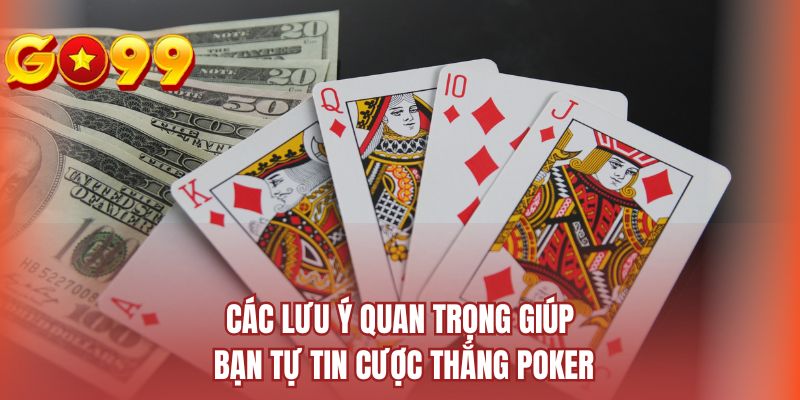 Các lưu ý quan trọng giúp bạn tự tin cược thắng Poker